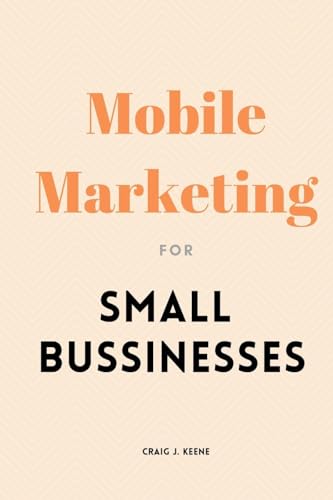 Mobile Marketing for Small Businesses von Campus Verlag GmbH